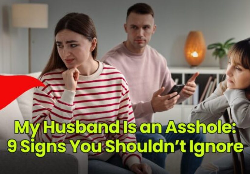My Husband Is an Asshole: 9 Signs You Shouldn’t Ignore - Dumb Little Man
