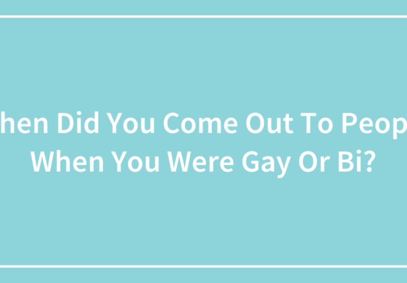 When Did You Come Out To People When You Were Gay Or Bi?