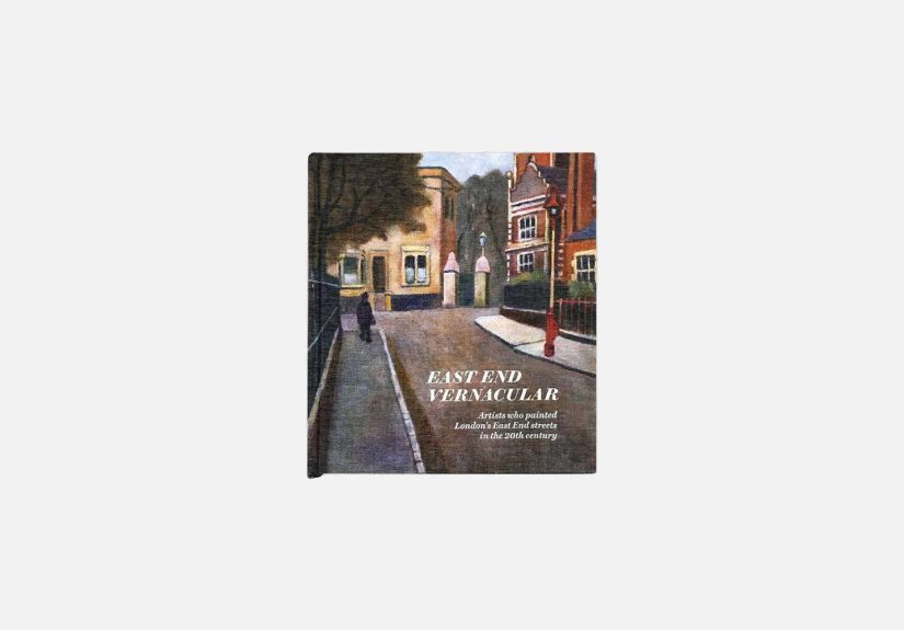 East End Vernacular: Artists Who Painted London’s East End Streets in the 20th Century