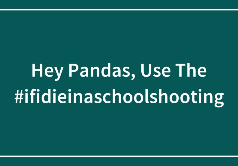 Hey Pandas, Use The #ifidieinaschoolshooting