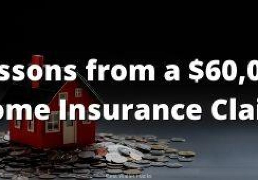 Lessons from a $69,425 Homeowners Insurance Claim