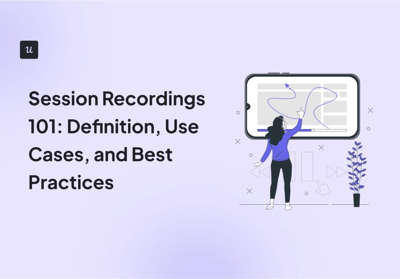 Session Recordings 101: Definition, Use Cases, and Best Practices