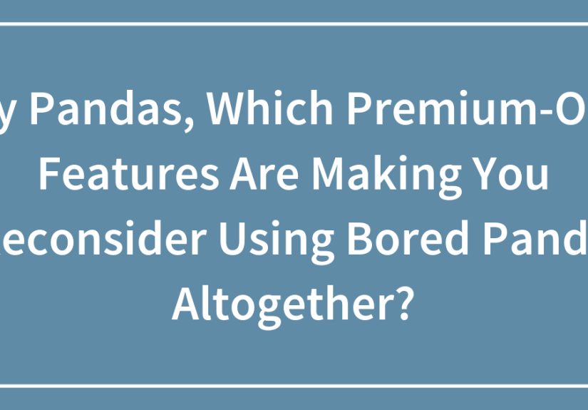 Hey Pandas, Which Premium-Only Features Are Making You Reconsider Using  Altogether?