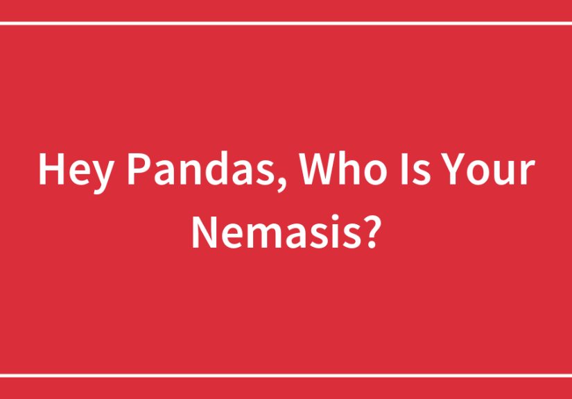 Hey Pandas, Who Is Your Nemasis?