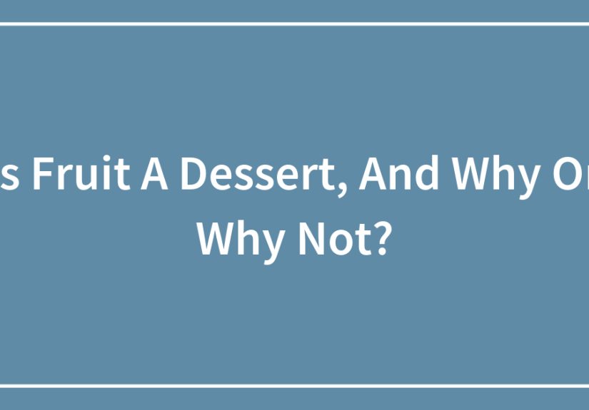 Is Fruit A Dessert, And Why Or Why Not?