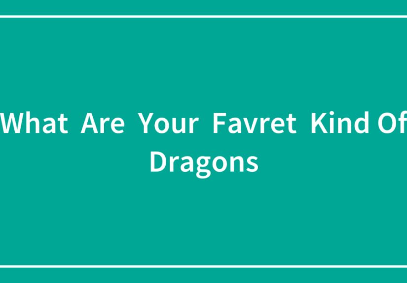 What Are Your Favret Kind Of Dragons