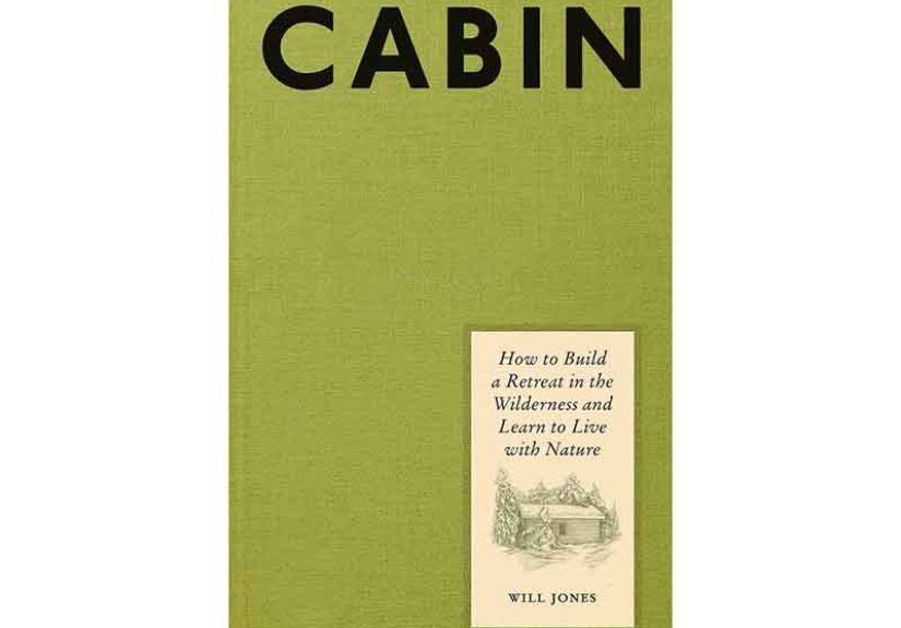 Cabin: How To Build a Retreat in the Wilderness and Learn To Live With Nature