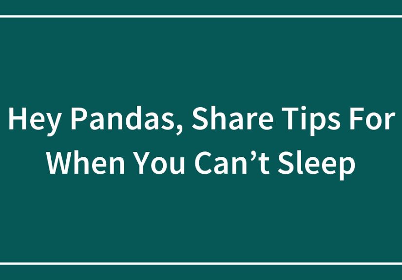 Hey Pandas, Share Tips For When You Can’t Sleep