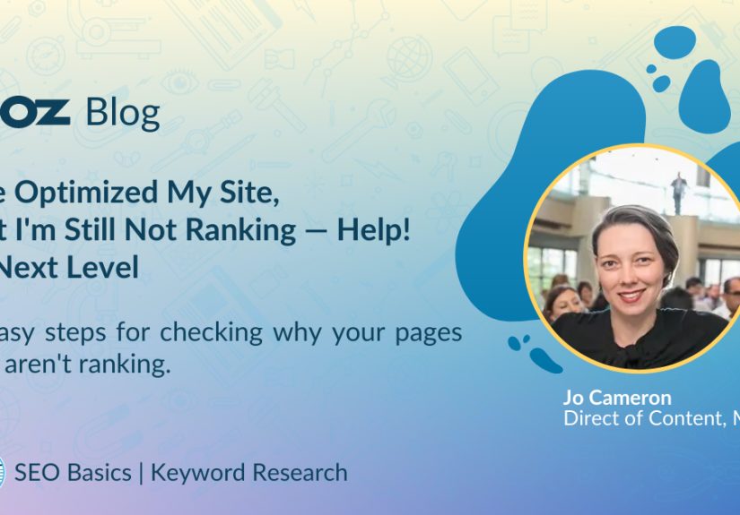 I've Optimized My Site, But I'm Still Not Ranking  Help!  Next Level - Moz