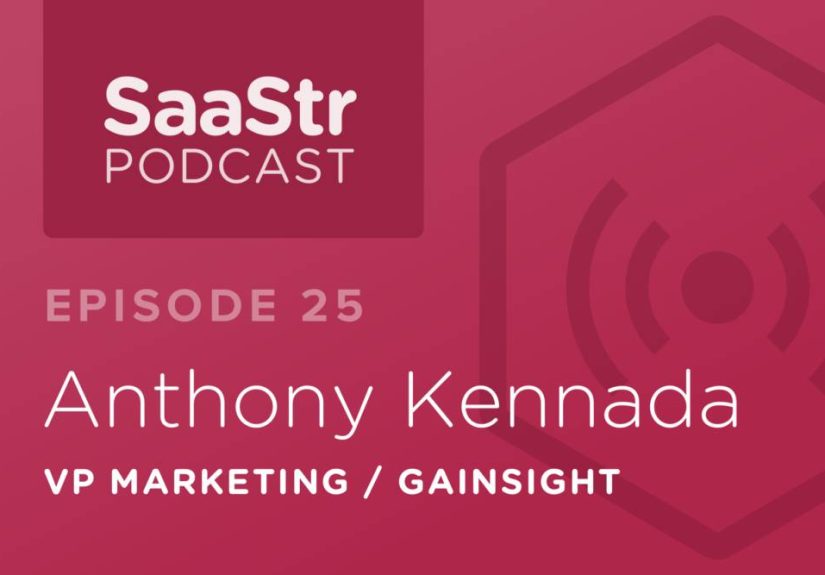SaaStr Podcast #025: Anthony Kennada, VP of Marketing @ Gainsight On Why Events Are So Important for Startup Marketing